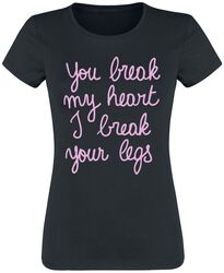 You Break My Heart I Break Your Legs, Slogans, T-Shirt
