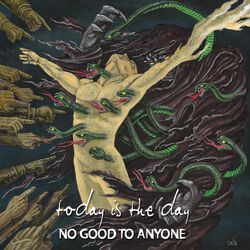 No good to anyone, Today Is The Day, LP