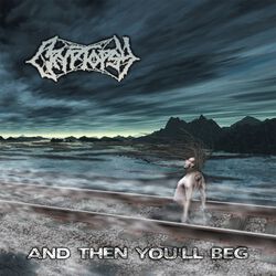 And then you'll beg, Cryptopsy, CD