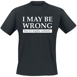 I May Be Wrong But It's Highly Unlikely, I May Be Wrong But It's Highly Unlikely, T-Shirt