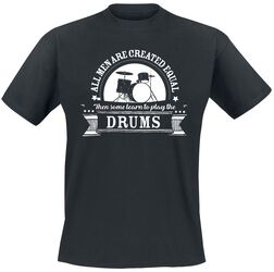 All men are equal then some learn to play the drums, Slogans, T-Shirt