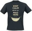 Keep Calm We're All Mad Here, Alice in Wonderland, T-Shirt